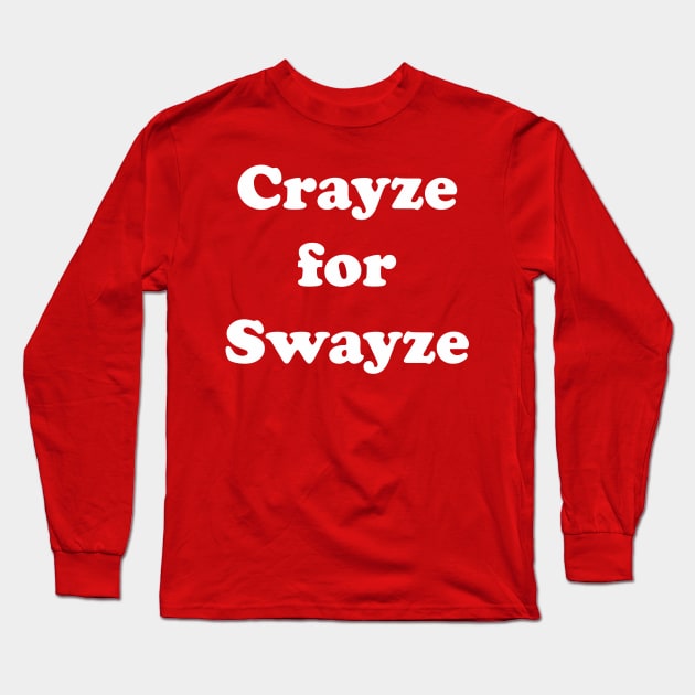 Swayze Crayze Long Sleeve T-Shirt by Southern Star Studios